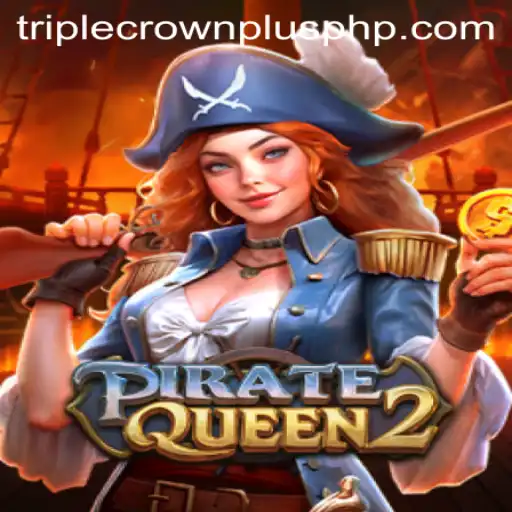 Exploring the Thrilling World of PirateQueen2 and TRIPLECROWNPLUS